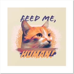 Feed me, Human! - Orange Cat Posters and Art